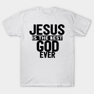 JESUS IS THE BEST GOD EVER SHIRT- FUNNY CHRISTIAN GIFT T-Shirt